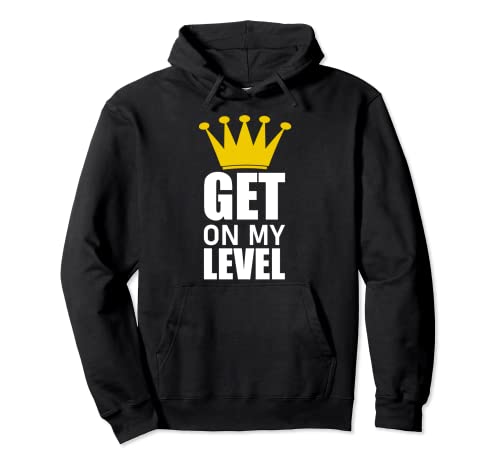 Get on my Level T-Shirt Pullover Hoodie