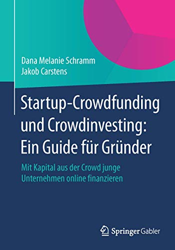 Startup-Crowdfunding und Crowdinvesting: Ein Guide für Gründer: Mit Kapital aus der Crowd junge...