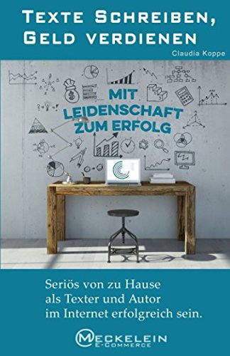 Texte schreiben, Geld verdienen: Seriös von zu Hause als Texter und Autor im Internet erfolgreich...